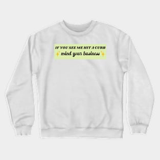 If You See Me Hit A Curb Mind Your Business Funny Genz Meme Bumper Crewneck Sweatshirt